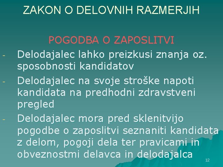 ZAKON O DELOVNIH RAZMERJIH - - POGODBA O ZAPOSLITVI Delodajalec lahko preizkusi znanja oz. ZAKON O DELOVNIH RAZMERJIH - - POGODBA O ZAPOSLITVI Delodajalec lahko preizkusi znanja oz.