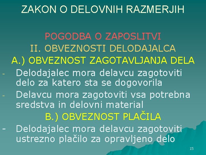 ZAKON O DELOVNIH RAZMERJIH POGODBA O ZAPOSLITVI II. OBVEZNOSTI DELODAJALCA A. ) OBVEZNOST ZAGOTAVLJANJA ZAKON O DELOVNIH RAZMERJIH POGODBA O ZAPOSLITVI II. OBVEZNOSTI DELODAJALCA A. ) OBVEZNOST ZAGOTAVLJANJA