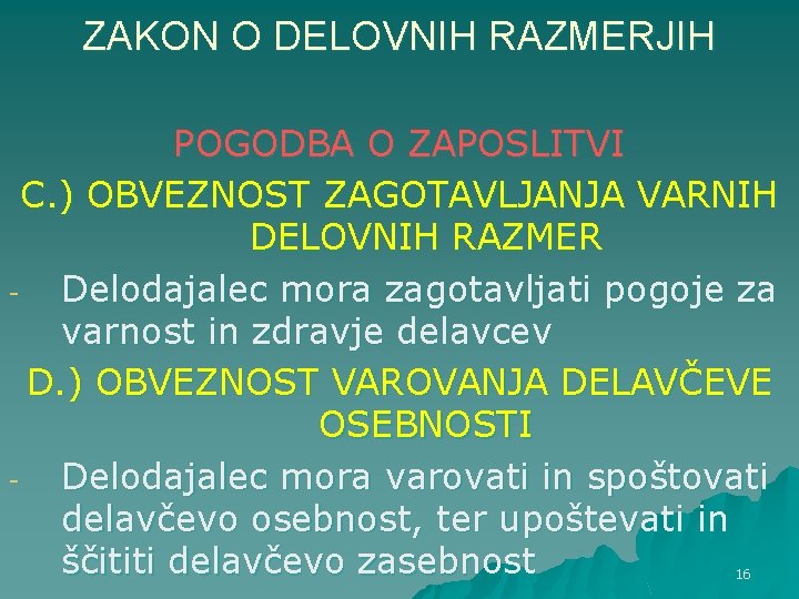 ZAKON O DELOVNIH RAZMERJIH POGODBA O ZAPOSLITVI C. ) OBVEZNOST ZAGOTAVLJANJA VARNIH DELOVNIH RAZMER ZAKON O DELOVNIH RAZMERJIH POGODBA O ZAPOSLITVI C. ) OBVEZNOST ZAGOTAVLJANJA VARNIH DELOVNIH RAZMER