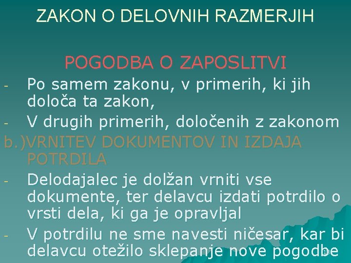 ZAKON O DELOVNIH RAZMERJIH POGODBA O ZAPOSLITVI Po samem zakonu, v primerih, ki jih ZAKON O DELOVNIH RAZMERJIH POGODBA O ZAPOSLITVI Po samem zakonu, v primerih, ki jih