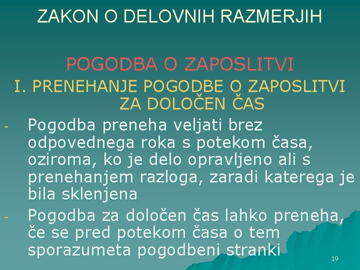 ZAKON O DELOVNIH RAZMERJIH POGODBA O ZAPOSLITVI I. PRENEHANJE POGODBE O ZAPOSLITVI ZA DOLOČEN ZAKON O DELOVNIH RAZMERJIH POGODBA O ZAPOSLITVI I. PRENEHANJE POGODBE O ZAPOSLITVI ZA DOLOČEN