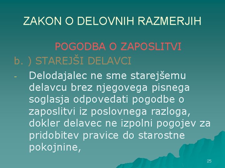 ZAKON O DELOVNIH RAZMERJIH POGODBA O ZAPOSLITVI b. ) STAREJŠI DELAVCI Delodajalec ne sme ZAKON O DELOVNIH RAZMERJIH POGODBA O ZAPOSLITVI b. ) STAREJŠI DELAVCI Delodajalec ne sme