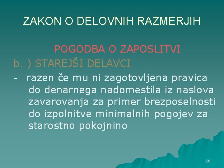 ZAKON O DELOVNIH RAZMERJIH POGODBA O ZAPOSLITVI b. ) STAREJŠI DELAVCI - razen če ZAKON O DELOVNIH RAZMERJIH POGODBA O ZAPOSLITVI b. ) STAREJŠI DELAVCI - razen če