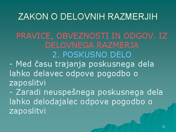 ZAKON O DELOVNIH RAZMERJIH PRAVICE, OBVEZNOSTI IN ODGOV. IZ DELOVNEGA RAZMERJA 2. POSKUSNO DELO ZAKON O DELOVNIH RAZMERJIH PRAVICE, OBVEZNOSTI IN ODGOV. IZ DELOVNEGA RAZMERJA 2. POSKUSNO DELO
