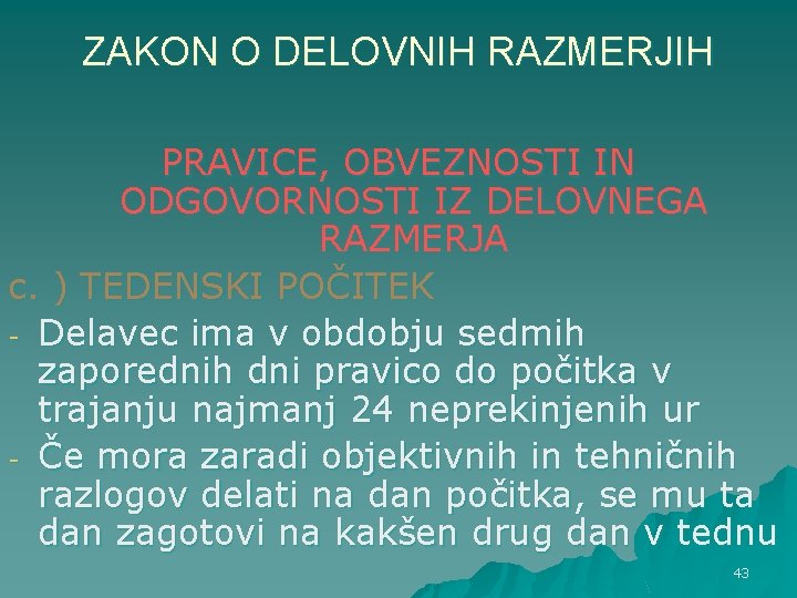 ZAKON O DELOVNIH RAZMERJIH PRAVICE, OBVEZNOSTI IN ODGOVORNOSTI IZ DELOVNEGA RAZMERJA c. ) TEDENSKI ZAKON O DELOVNIH RAZMERJIH PRAVICE, OBVEZNOSTI IN ODGOVORNOSTI IZ DELOVNEGA RAZMERJA c. ) TEDENSKI