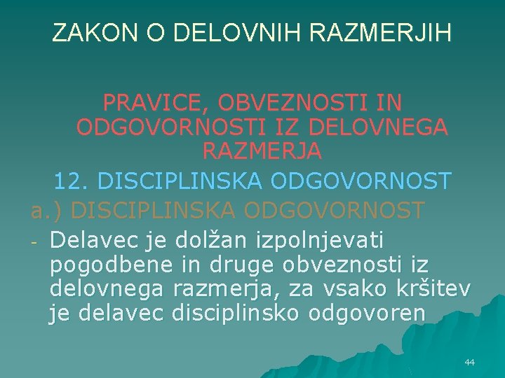 ZAKON O DELOVNIH RAZMERJIH PRAVICE, OBVEZNOSTI IN ODGOVORNOSTI IZ DELOVNEGA RAZMERJA 12. DISCIPLINSKA ODGOVORNOST ZAKON O DELOVNIH RAZMERJIH PRAVICE, OBVEZNOSTI IN ODGOVORNOSTI IZ DELOVNEGA RAZMERJA 12. DISCIPLINSKA ODGOVORNOST