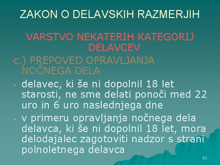 ZAKON O DELAVSKIH RAZMERJIH VARSTVO NEKATERIH KATEGORIJ DELAVCEV c. ) PREPOVED OPRAVLJANJA NOČNEGA DELA ZAKON O DELAVSKIH RAZMERJIH VARSTVO NEKATERIH KATEGORIJ DELAVCEV c. ) PREPOVED OPRAVLJANJA NOČNEGA DELA