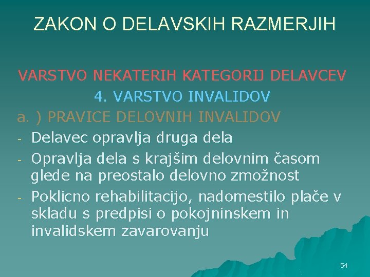 ZAKON O DELAVSKIH RAZMERJIH VARSTVO NEKATERIH KATEGORIJ DELAVCEV 4. VARSTVO INVALIDOV a. ) PRAVICE ZAKON O DELAVSKIH RAZMERJIH VARSTVO NEKATERIH KATEGORIJ DELAVCEV 4. VARSTVO INVALIDOV a. ) PRAVICE