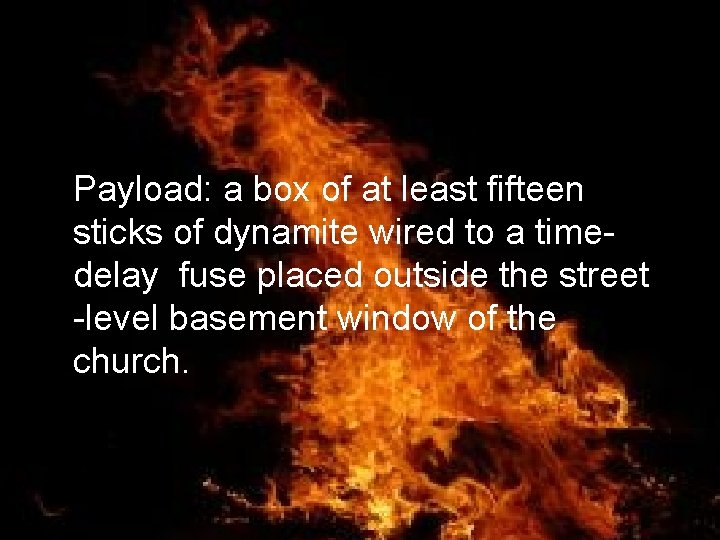 Payload: a box of at least fifteen sticks of dynamite wired to a timedelay