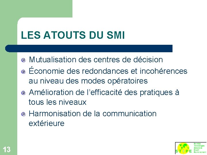 LES ATOUTS DU SMI Mutualisation des centres de décision Économie des redondances et incohérences