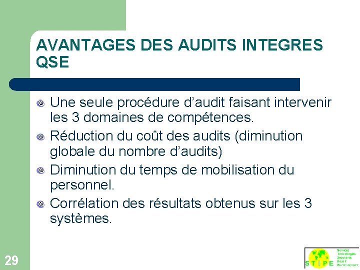 AVANTAGES DES AUDITS INTEGRES QSE Une seule procédure d’audit faisant intervenir les 3 domaines