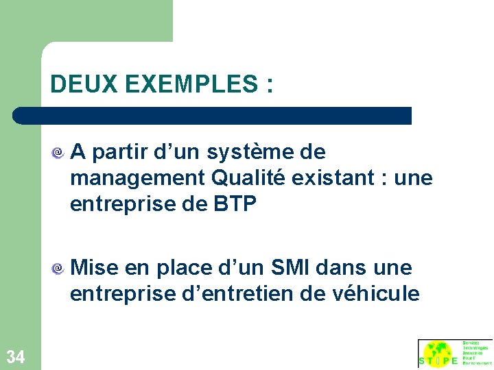 DEUX EXEMPLES : A partir d’un système de management Qualité existant : une entreprise