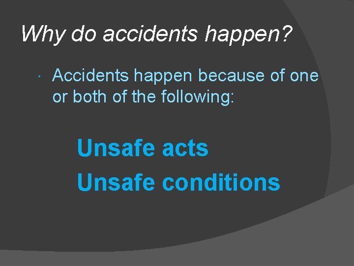 Why do accidents happen? Accidents happen because of one or both of the following: