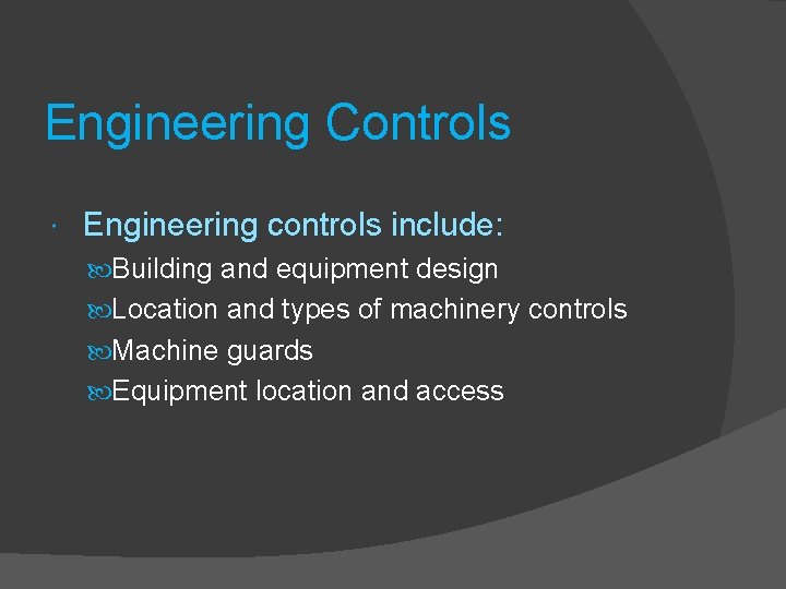 Engineering Controls Engineering controls include: Building and equipment design Location and types of machinery