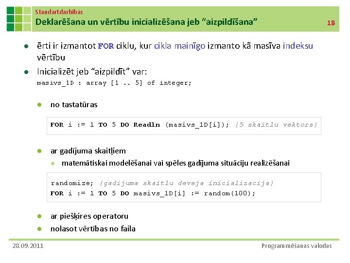 Standartdarbības Deklarēšana un vērtību inicializēšana jeb “aizpildīšana” l l 18 ērti ir izmantot FOR Standartdarbības Deklarēšana un vērtību inicializēšana jeb “aizpildīšana” l l 18 ērti ir izmantot FOR