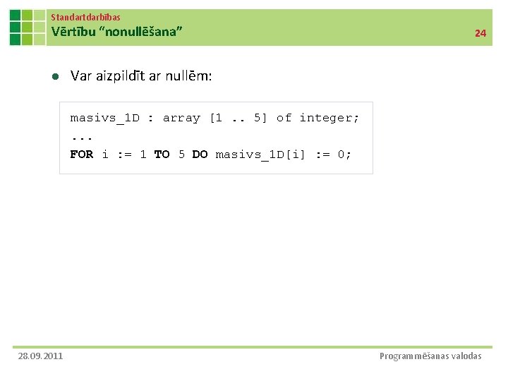 Standartdarbības Vērtību “nonullēšana” l 24 Var aizpildīt ar nullēm: masivs_1 D : array [1. Standartdarbības Vērtību “nonullēšana” l 24 Var aizpildīt ar nullēm: masivs_1 D : array [1.