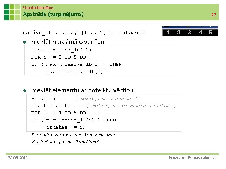 Standartdarbības Apstrāde (turpinājums) 27 masivs_1 D : array [1. . 5] of integer; l
