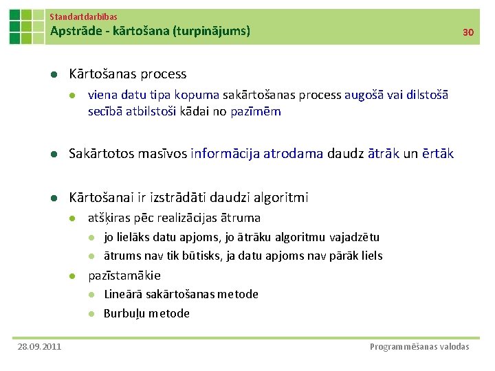 Standartdarbības Apstrāde - kārtošana (turpinājums) l 30 Kārtošanas process l viena datu tipa kopuma Standartdarbības Apstrāde - kārtošana (turpinājums) l 30 Kārtošanas process l viena datu tipa kopuma