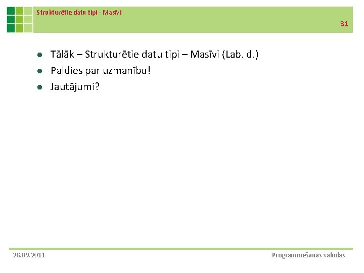 Strukturētie datu tipi - Masīvi 31 l l l 28. 09. 2011 Tālāk – Strukturētie datu tipi - Masīvi 31 l l l 28. 09. 2011 Tālāk –