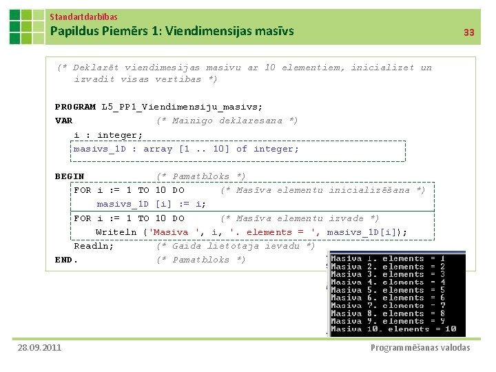 Standartdarbības Papildus Piemērs 1: Viendimensijas masīvs 33 (* Deklarēt viendimesijas masivu ar 10 elementiem, Standartdarbības Papildus Piemērs 1: Viendimensijas masīvs 33 (* Deklarēt viendimesijas masivu ar 10 elementiem,