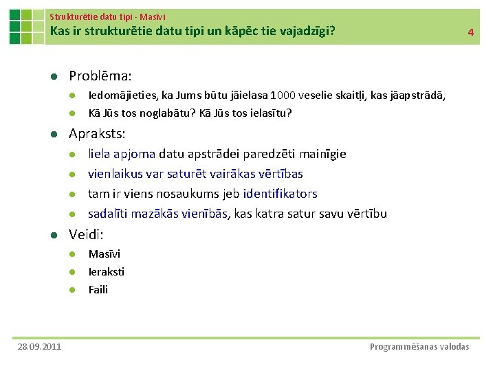 Strukturētie datu tipi - Masīvi Kas ir strukturētie datu tipi un kāpēc tie vajadzīgi? Strukturētie datu tipi - Masīvi Kas ir strukturētie datu tipi un kāpēc tie vajadzīgi?