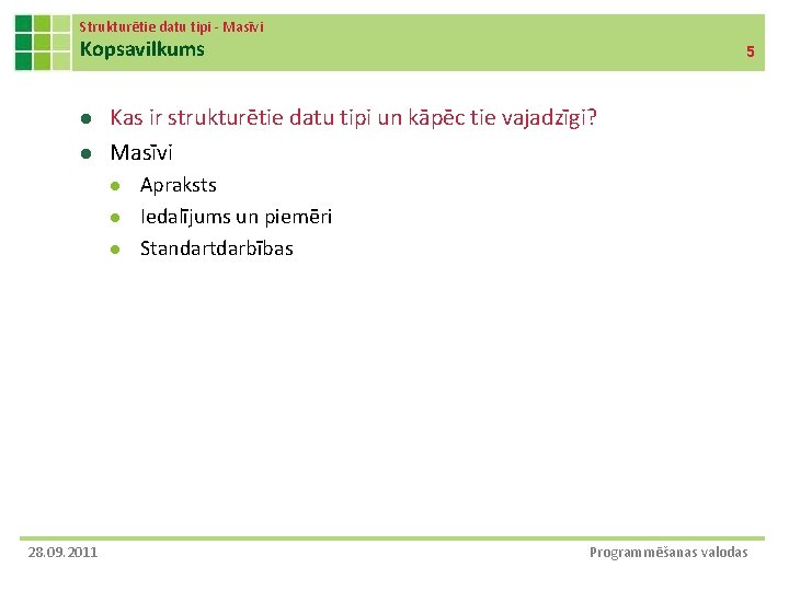 Strukturētie datu tipi - Masīvi Kopsavilkums l l Kas ir strukturētie datu tipi un Strukturētie datu tipi - Masīvi Kopsavilkums l l Kas ir strukturētie datu tipi un