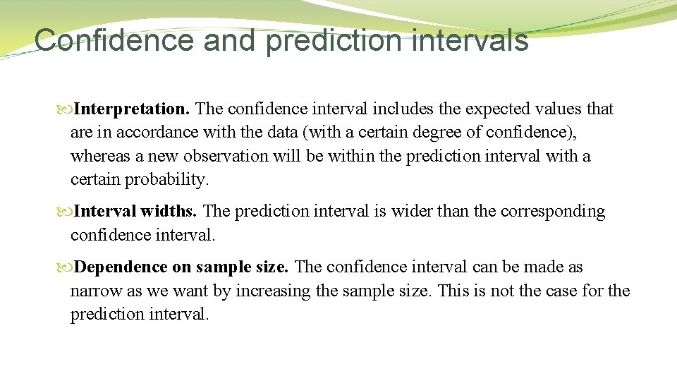 Confidence and prediction intervals Interpretation. The confidence interval includes the expected values that are
