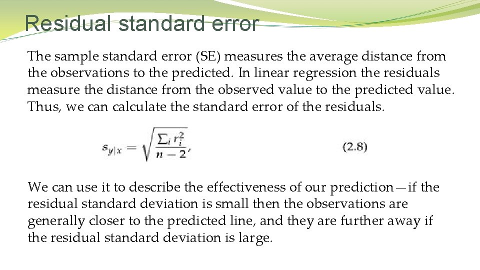 Residual standard error The sample standard error (SE) measures the average distance from the