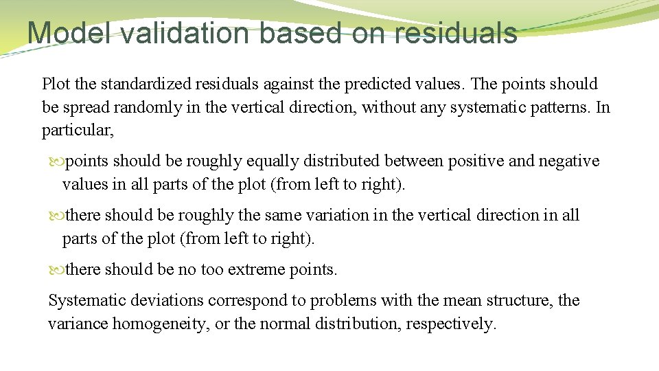Model validation based on residuals Plot the standardized residuals against the predicted values. The