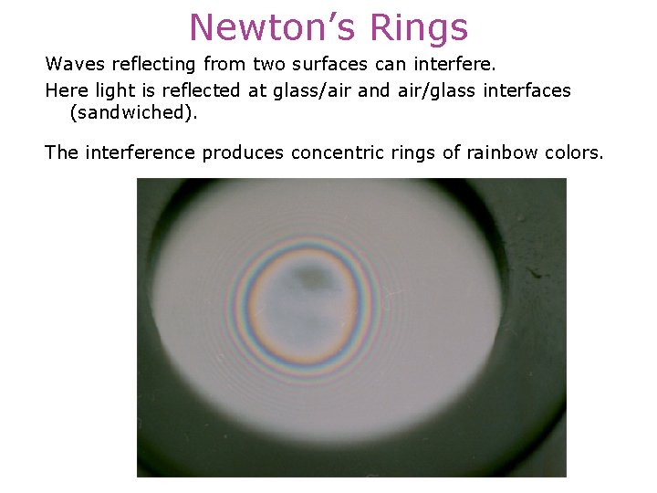 Newton’s Rings Waves reflecting from two surfaces can interfere. Here light is reflected at
