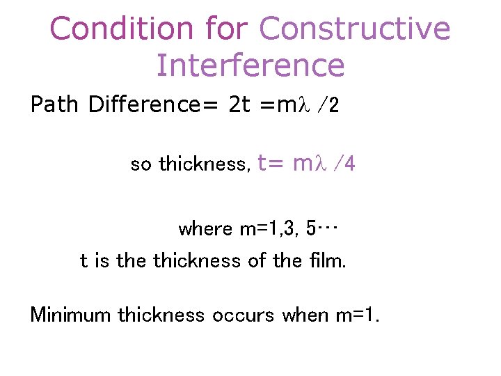 Condition for Constructive Interference Path Difference= 2 t =ml /2 so thickness, t= ml