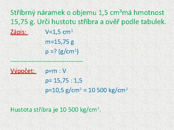 Stříbrný náramek o objemu 1, 5 cm 3 má hmotnost 15, 75 g. Urči