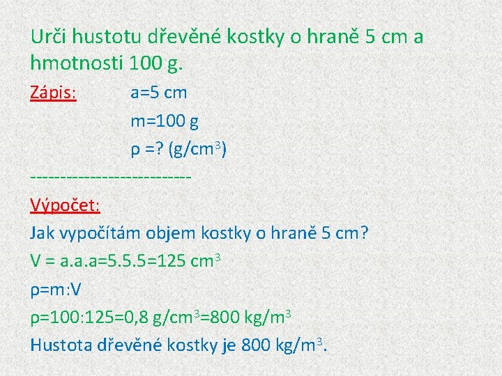 Urči hustotu dřevěné kostky o hraně 5 cm a hmotnosti 100 g. Zápis: a=5