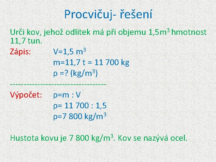 Procvičuj- řešení Urči kov, jehož odlitek má při objemu 1, 5 m 3 hmotnost