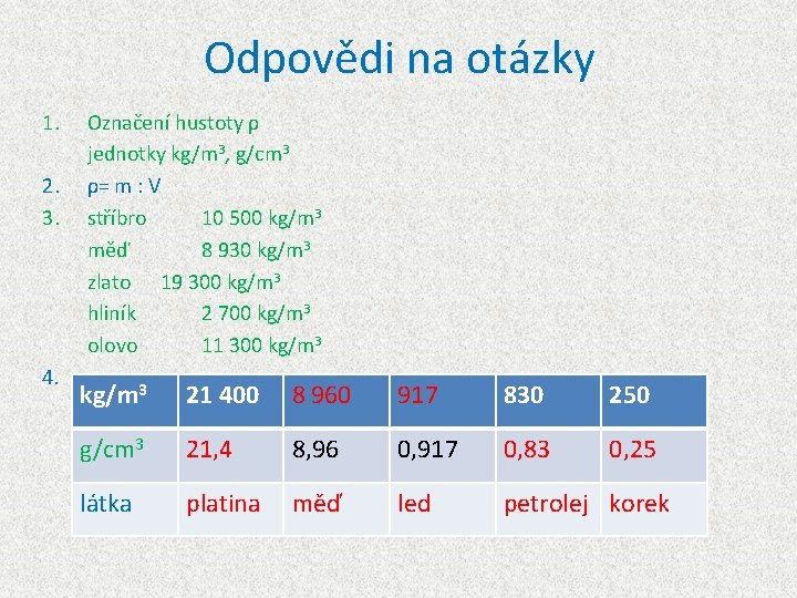 Odpovědi na otázky 1. 2. 3. 4. Označení hustoty ρ jednotky kg/m 3, g/cm