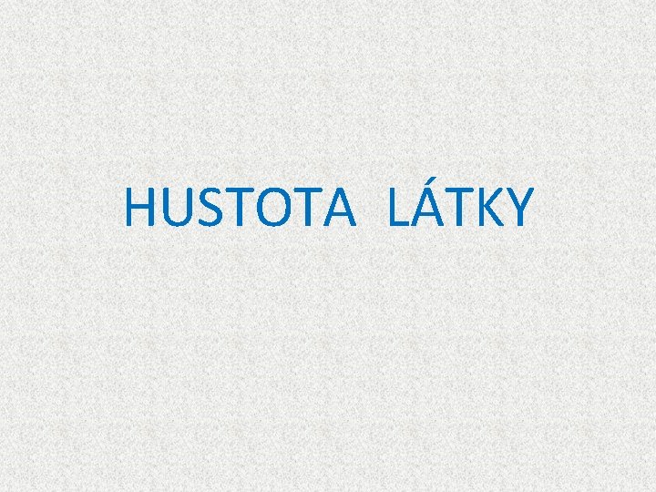 HUSTOTA LÁTKY 