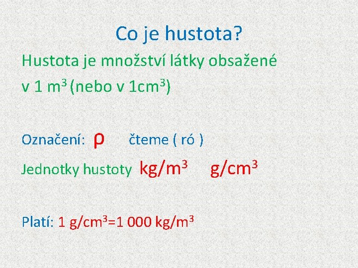 Co je hustota? Hustota je množství látky obsažené v 1 m 3 (nebo v