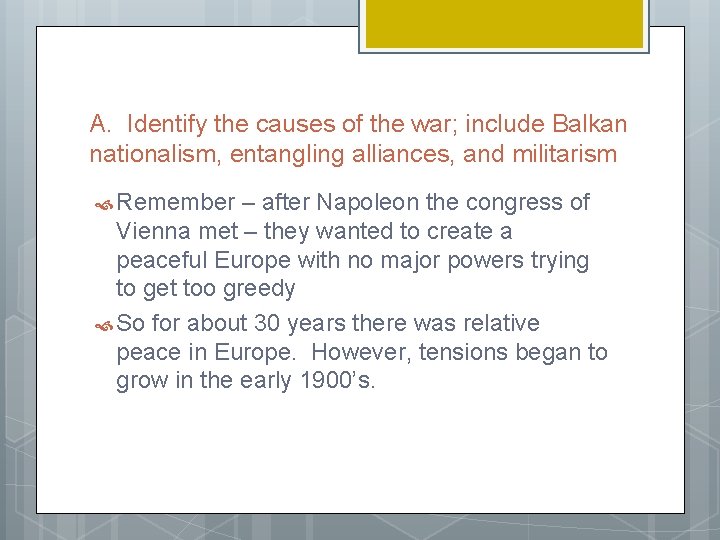 A. Identify the causes of the war; include Balkan nationalism, entangling alliances, and militarism A. Identify the causes of the war; include Balkan nationalism, entangling alliances, and militarism