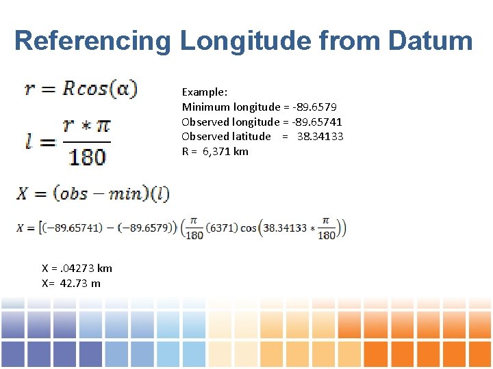 Referencing Longitude from Datum Example: Minimum longitude = -89. 6579 Observed longitude = -89.