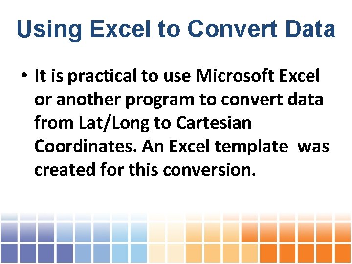 Using Excel to Convert Data • It is practical to use Microsoft Excel or