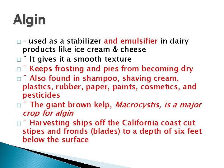 Algin �– used as a stabilizer and emulsifier in dairy products like ice cream