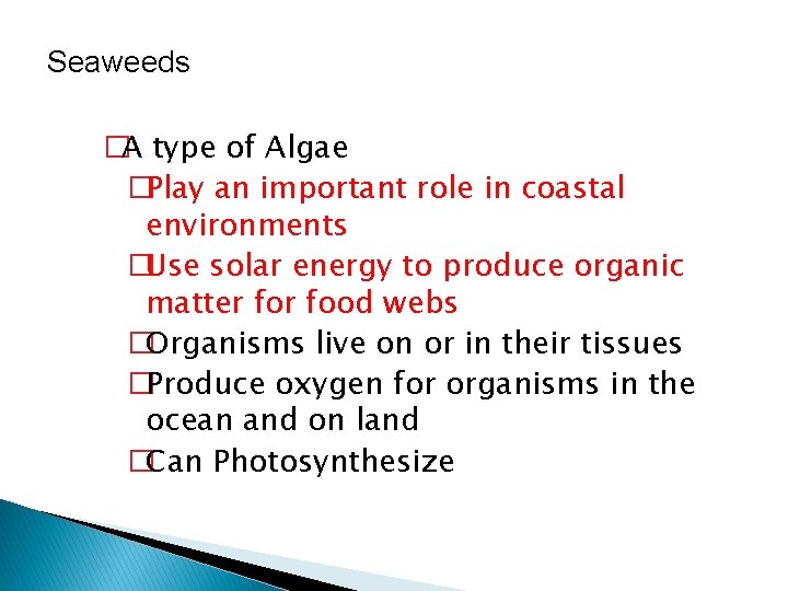 Seaweeds �A type of Algae �Play an important role in coastal environments �Use solar