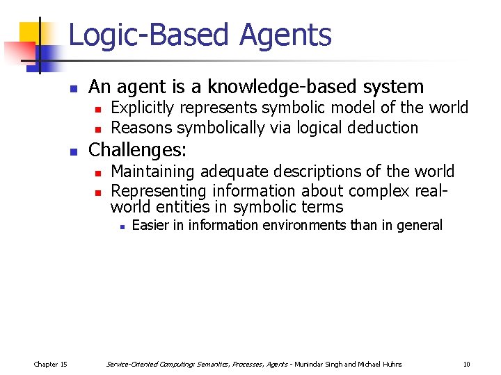 Logic-Based Agents n An agent is a knowledge-based system n n n Explicitly represents