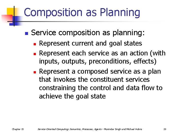 Composition as Planning n Service composition as planning: n n n Chapter 15 Represent