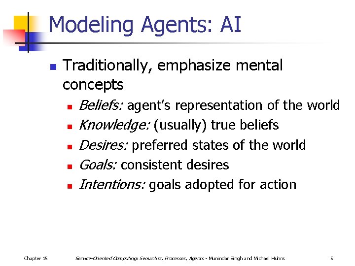 Modeling Agents: AI n Traditionally, emphasize mental concepts n n n Chapter 15 Beliefs: