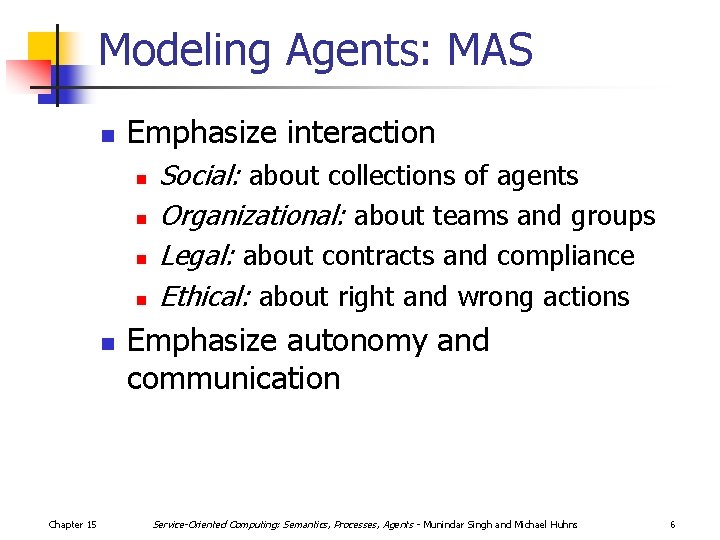 Modeling Agents: MAS n Emphasize interaction n n Chapter 15 Social: about collections of