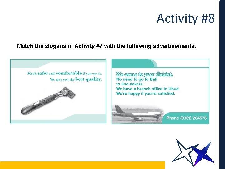 Activity #8 Match the slogans in Activity #7 with the following advertisements. 