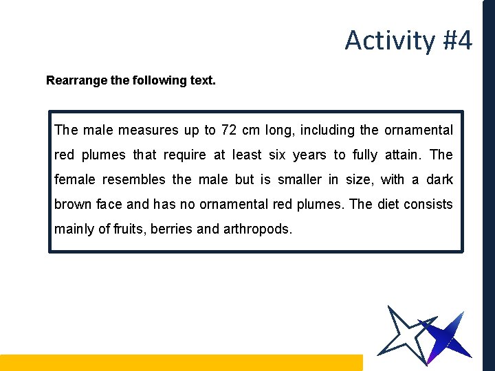 Activity #4 Rearrange the following text. The male measures up to 72 cm long,