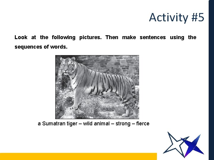 Activity #5 Look at the following pictures. Then make sentences using the sequences of