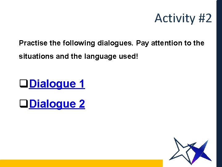 Activity #2 Practise the following dialogues. Pay attention to the situations and the language